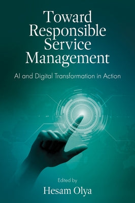 Toward Responsible Service Management: AI and Digital Transformation in Action by Olya, Hesam