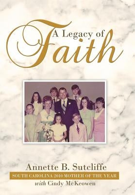 A Legacy of Faith by Sutcliffe, Annette B.