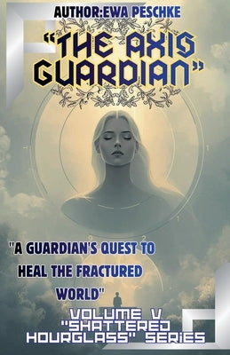 "The Axis Guardian", Volume V by Peschke, Ewa