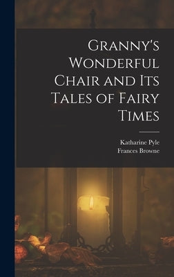 Granny's Wonderful Chair and its Tales of Fairy Times by Browne, Frances