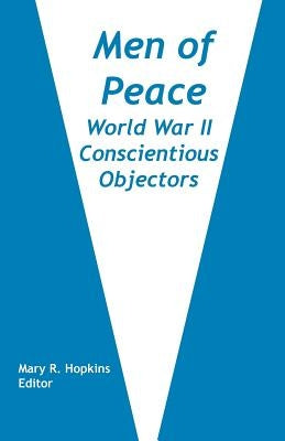 Men of Peace: World War II Conscientious Objectors by Hopkins, Mary R.
