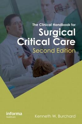 The Clinical Handbook for Surgical Critical Care by Burchard, K. W.