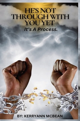 He's Not Through with You Yet: It's a Process by McBean, Kerryann