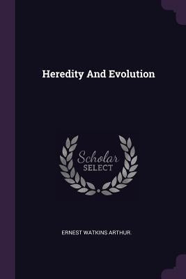 Heredity And Evolution by Arthur, Ernest Watkins