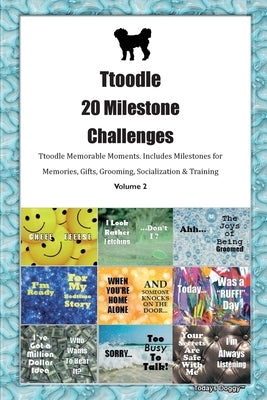 Ttoodle 20 Milestone Challenges Ttoodle Memorable Moments. Includes Milestones for Memories, Gifts, Grooming, Socialization & Training Volume 2 by Doggy, Todays