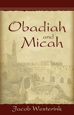 Obadiah and Micah: Prophets of God's Faithfulness by Westerink, Jacob