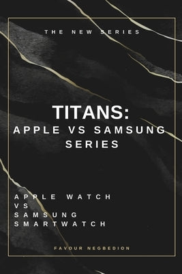 Titans: Apple Vs Samsung Series: Apple Watch Vs Samsung Smartwatch by Negbedion, Favour