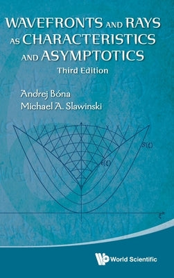 Wavefronts and Rays as Characteristics and Asymptotics (Third Edition) by Bona, Andrej