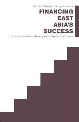 Financing East Asia's Success: Comparative Financial Development in Eight Asian Countries by Skully, Michael T.