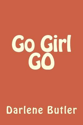 Go Girl GO by Butler, Darlene