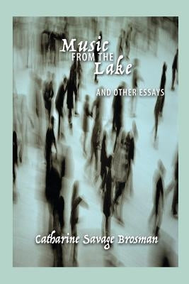 Music from the Lake: And Other Essays by Brosman, Catharine Savage