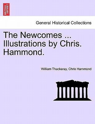 The Newcomes ... Illustrations by Chris. Hammond. by Thackeray, William Makepeace