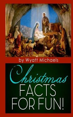 Christmas Facts for Fun! by Michaels, Wyatt