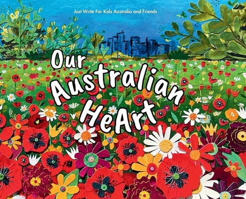 Our Australian HeArt by Friends, Just Write for Kids Australi