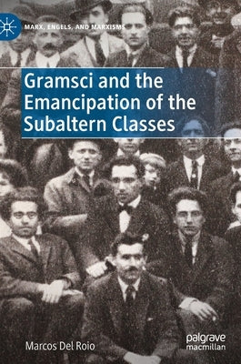 Gramsci and the Emancipation of the Subaltern Classes by Del Roio, Marcos
