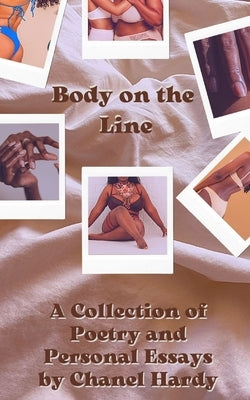 Body on the Line: A Collection of Poetry & Personal Essays by Hardy, Chanel