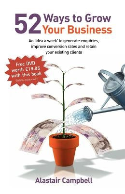 52 Ways to Grow Your Business by Campbell, Alastair