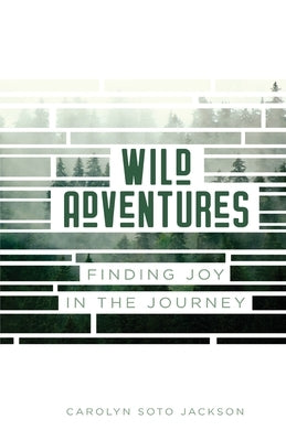 Wild Adventures: Finding Joy in the Journey by Soto Jackson, Carolyn