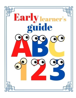 Early learner's guide: A toddlers counting and alphabet learning book by Williams