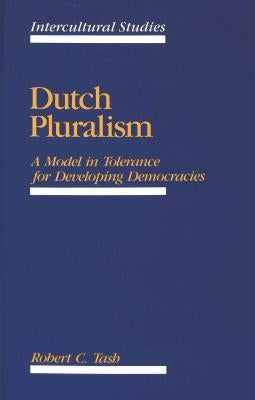 Dutch Pluralism: A Model in Tolerance for Developing Democracies by Vesce, Thomas E.