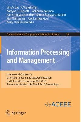 Information Processing and Management: International Conference on Recent Trends in Business Administration and Information Processing, Baip 2010, Tri by Das, Vinu V.