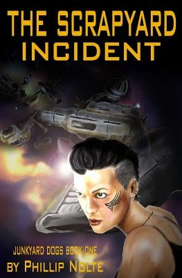 The Scrapyard Incident by Nolte, Phillip