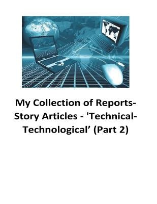 My Collection of Reports-Story Articles: 'Technical-Technological' (Part 2) by O'Halloran, Brendan Francis