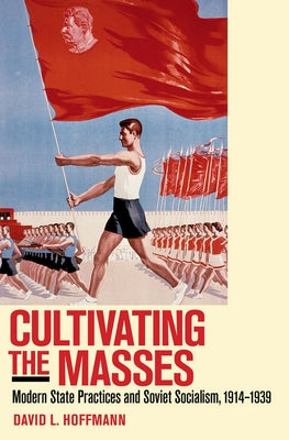 Cultivating the Masses by Hoffmann, David L.