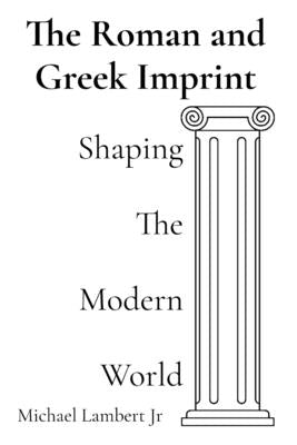 The Roman and Greek Imprint: Shaping the Modern World by Lambert, Michael Andrew