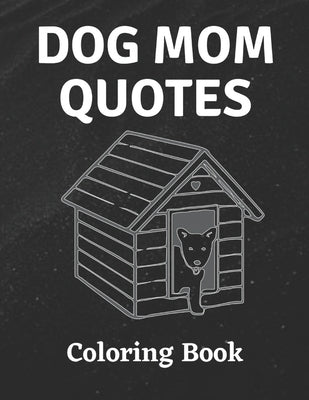 Dog Mom Quotes Coloring Book: Dog Mom Coloring Book: All Ages Dog mom Coloring Book by Publisher, Af Book