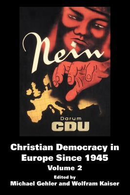 Christian Democracy in Europe Since 1945: Volume 2 by Gehler, Michael