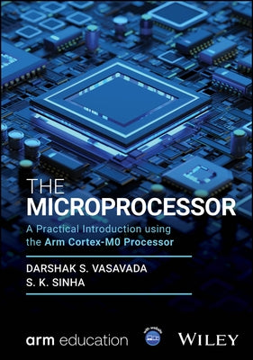 The Microprocessor: A Practical Introduction Using the Arm Cortex-M0 Processor by Vasavada, Darshak S.
