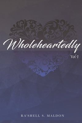Wholeheartedly: Vol 1 by Maldon, Ra'shell S.