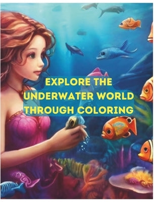 Explore the underwater world through coloring: The Fascinating Ocean Book for teens and adults by Publisher, Sn