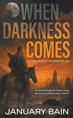 When Darkness Comes: A Post-Apocalyptic Survival Thriller by Bain, January
