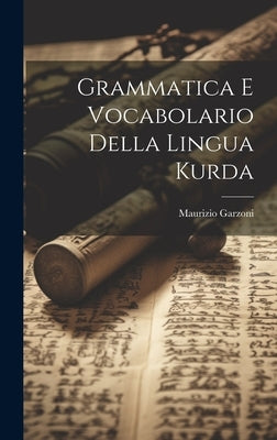 Grammatica E Vocabolario Della Lingua Kurda by Garzoni, Maurizio