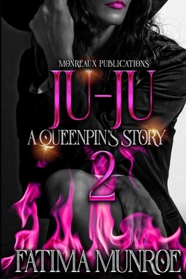 Ju-Ju: A Queen Pin's Story: Volume 2 by Munroe, Fatima