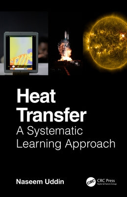 Heat Transfer: A Systematic Learning Approach by Uddin, Naseem