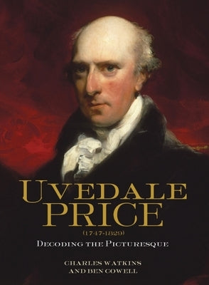 Uvedale Price (1747-1829): Decoding the Picturesque by Watkins, Charles