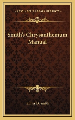 Smith's Chrysanthemum Manual by Smith, Elmer D.
