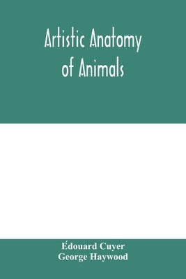 Artistic anatomy of animals by Cuyer, Édouard