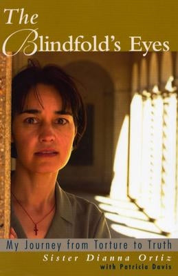 The Blindfold's Eyes: My Journey from Torture to Truth by Ortiz, Dianna