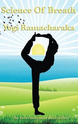 Science of Breath: A Classical Guide to Breath Control and Mental Discipline by Ramacharaka, Yogi