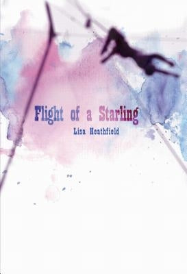 Flight of a Starling by Heathfield, Lisa