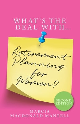 What's the Deal with Retirement Planning for Women by Mantell, Marcia MacDonald