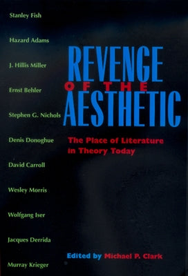 Revenge of the Aesthetic: The Place of Literature in Theory Today by Clark, Michael P.