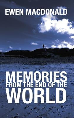 Memories From the End of the World by MacDonald, Ewen