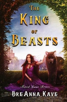 The King of Beasts: Fated Love Series: Book 1 by Kave, Breanna