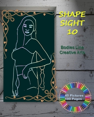 Shape Sight 10 - Bodies Line Creative Arts: Female Body Drawing Practice book - Create more Line Art - Painting - size 8"x 10" 45 Pictures 100 Pages, by Zin, Kritticiar