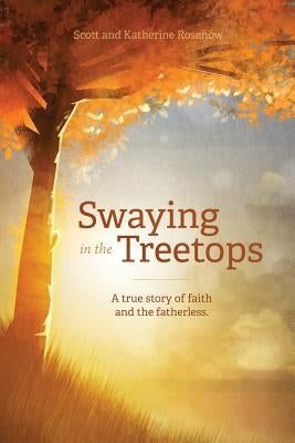 Swaying in the Treetops by Rosenow, Scott